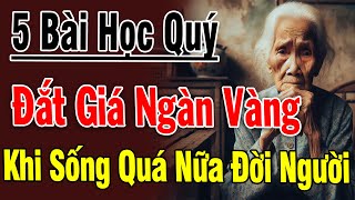 5 Bài Học Quý Đáng Giá NGÀN VÀNG Tôi Rút Ra Được Khi Đã Sống Quá Nửa Đời Người Tuổi 60 Ngẫm Mà Xem [upl. by Cressler]