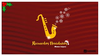 Recuerdos Navideños Saxofón Instrumental d Navidad Canciones y Villancicos de Navidad  Manu Lopez [upl. by Schilling269]