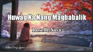 Huwag Ka Nang Magbabalik Roselle Nava wlyrics [upl. by Ara]