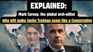 EXPLAINED Mark Carney the global archelitist who will make JustinTrudeau seem like a Conservative [upl. by Denton]