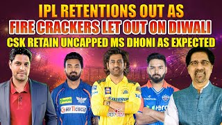 IPL Retentions OUT as Fire Crackers Let out on Diwali  CSK Retain UNCAPPED MS Dhoni as Expected [upl. by Lorna958]