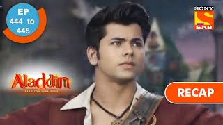 Aladdin  अलादीन  Ep 444 amp 445  RECAP [upl. by Nodanrb371]