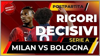 RIGORI SI RIGORI NO MA GIUSTO COSI MILAN Vs BOLOGNA 22 il postpartita [upl. by Ariaec]