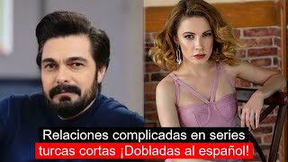 Relaciones complicadas en series turcas cortas ¡Dobladas al español [upl. by Misha]