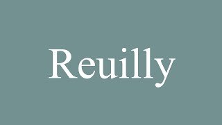 How to Pronounce Reuilly Correctly in French [upl. by Travis]