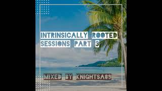 KnightSA89  Intrinsically Rooted Session 3 [upl. by Atsirk]