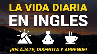 🔴 LA VIDA DIARIA EN INGLÉS 🌈 EDUCA TU OÍDO OYENDO INGLÉS LENTO Y FÁCIL 😴 [upl. by Luelle123]