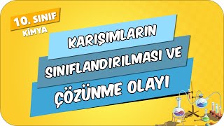 Karışımların Sınıflandırılması ve Çözünme Olayı  10Sınıf Kimya 2024 [upl. by Glad210]