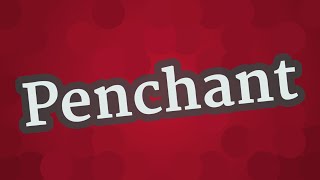 PENCHANT pronunciation • How to pronounce PENCHANT [upl. by Einama781]