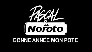 PASCAL amp NOROTO Bonne année mon pote [upl. by Skyla]