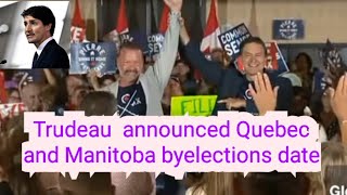 Trudeau announced Quebec and Manitoba byelections date canada [upl. by Enelez812]