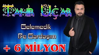 Tahir UÇAR  Gelemedik Be Gardaşım  Sabri ÖzcaN ProdüksiyoN05327052150 [upl. by Initirb]