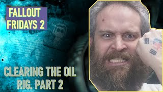 Fallout Fridays 2 Ep 68  Clearing the Oil Rig Part 2 [upl. by Earased518]