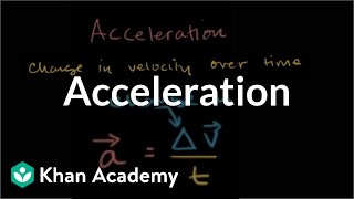 Acceleration  Onedimensional motion  Physics  Khan Academy [upl. by Yraeht]