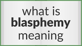 Blasphemy  meaning of Blasphemy [upl. by Leunamme]