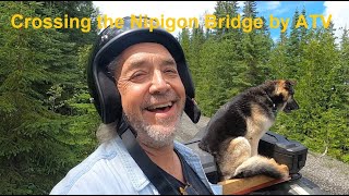 Crossing the Nipigon Bridge by ATV to Lake Helen Reserve for Gas [upl. by Katuscha766]