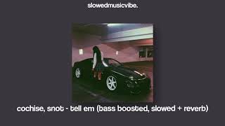 cochise snot  tell em bass boosted slowed  reverb [upl. by Menendez]