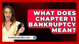 What Does Chapter 11 Bankruptcy Mean  CreditGuide360com [upl. by Buyse]