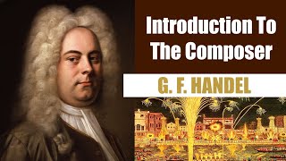 George Frederic Handel  Short Biography  Introduction To The Composer [upl. by Dumanian]