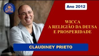 Wicca  A Religião da Deusa e Prosperidade com Claudiney Prieto 2012 [upl. by Othilia]