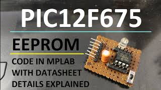 PIC12F675  Using the EEPROM  Code in MPLAB explained with Datasheet [upl. by Nuriel744]