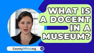 What Is A Docent In A Museum  CountyOfficeorg [upl. by Ilrahs404]