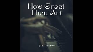 How Great Tho Art Jazz version [upl. by Chubb771]