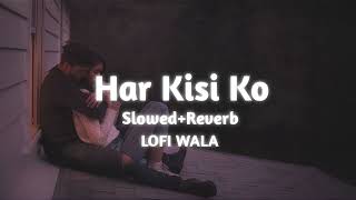 Har Kisi Ko  Slowed Reverb Lofi Song  Akshay Kumar  Boss Movie Song [upl. by Erdnaxela717]