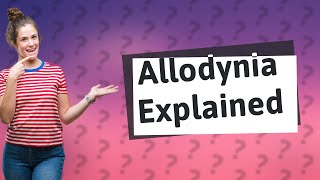 Can allodynia happen for no reason [upl. by Nathaniel]