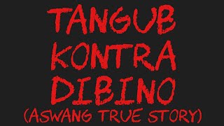 TANGUB KONTRA DIBINO Aswang True Story [upl. by Plato]