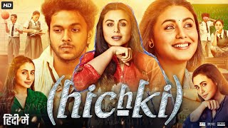 Hichki Full Movie  Rani Mukerji  Supriya Pilgaonkar  Neeraj Kabi  Asif Basra  Review amp Facts [upl. by Aidni864]