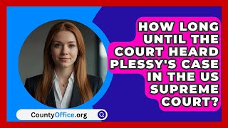 How Long Until The Court Heard Plessys Case In The US Supreme Court  CountyOfficeorg [upl. by Clovah52]