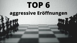 Top 6 Aggressive Schacheröffnungen [upl. by Jacquelynn]