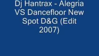 Dj Hantrax  Alegria VS Dancefloor New Spot DampG Edit 2007 [upl. by Rew]