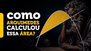 A QUADRATURA da PARÁBOLA Como ARQUIMEDES calculou essa área [upl. by Annekcm]