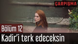 Çarpışma 12 Bölüm  Kadiri Terk Edeceksin [upl. by Tollman938]