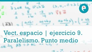 Vectores en el espacio  ejercicio 9 Vectores paralelos punto medio y puntos alineados [upl. by Harak]