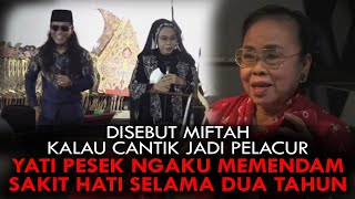 DISEBUT MIFTAH KALAU CANTIK JADI PELACUR YATI PESEK NGAKU MEMENDAM SAKIT HATI SELAMA DUA TAHUN [upl. by Concha]