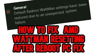 How to Fix 2020 AMD Radeon Wattman Resetting After Reboot Computer FIXED Unexpected System Failure [upl. by Esdnyl]