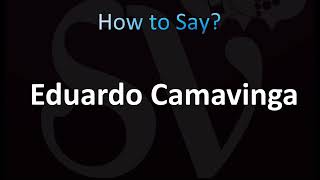 How to Pronounce Eduardo Camavinga CORRECTLY [upl. by Ylam]