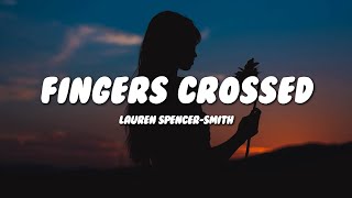 Lauren SpencerSmith  Fingers Crossed Lyrics [upl. by Leahcimnoj]