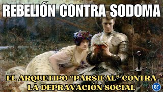 Rebelión contra Sodoma  El arquetipo quotParsifalquot contra la depravación social [upl. by Nevil512]