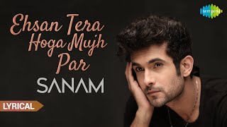 Ehsan Tera Hoga Mujh Par  Official Video  SANAM  LYRICAL Video [upl. by Vick]