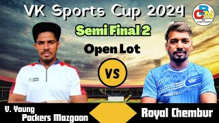 Royal Chembur Vs V Young Packers Mazgaon  Semi Final 2  Open Lot  VK Sports Cup 2024 [upl. by Ethbun698]