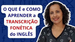 O QUE É E COMO APRENDER TRANSCRIÇÃO FONÉTICA EM INGLÊS  Pronúncia em Inglês [upl. by Akimed]