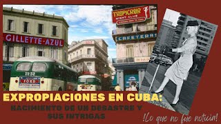 Expropiaciones en Cuba nacimiento de un desastre y sus intrigas [upl. by Kcirdek]