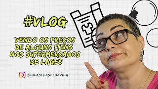 VLOG I Preços de itens nos Supermercados de Lages [upl. by Chard]