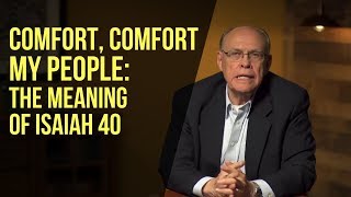 Comfort Comfort My People The Meaning of Isaiah 40 [upl. by Nolyk]