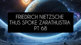 Friedrich Nietzsche Thus Spoke Zarathustra Pt 68 [upl. by Eissirk641]