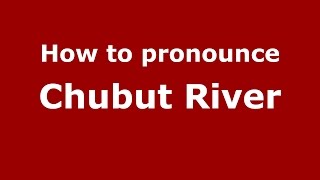 How to pronounce Chubut River SpanishArgentina  PronounceNamescom [upl. by Tressa]